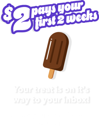 $2 pays your first 2 weeks. Your treat is on it's way to your inbox! CHeck your email for your coupon.