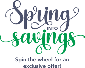 Spring into savings! Spin the wheel for an exclusive offer.