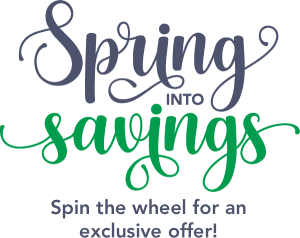 Spring into savings. Spin the wheel for an exclusive offer!