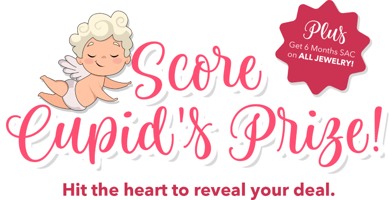 Score Cupid's prize! Hit the heart to reveal your deal. Plus Get 6 Months SAC on ALL JEWELRY!