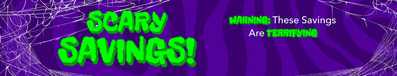Scary Savings! Warning: These Savings Are Terrifying